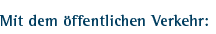 Mit dem &ouml;ffentlichen Verkehr: